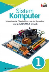 Sistem Komputer 1 : Bidang Keahlian teknologi Informasi dan Komunikasi Untuk SMK/MAK Kelas X