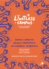 Limitless Campus, A Social Enterprise for Education: Kenali Dirimu, Desain Hidupmu, Wujudkan Karyamu