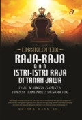 Ensiklopedi Raja - Raja dan Istri - Istri Raja Di Tanah jawa : Dari Wangsa Sanjaya Hingga Hamengku Buwono IX